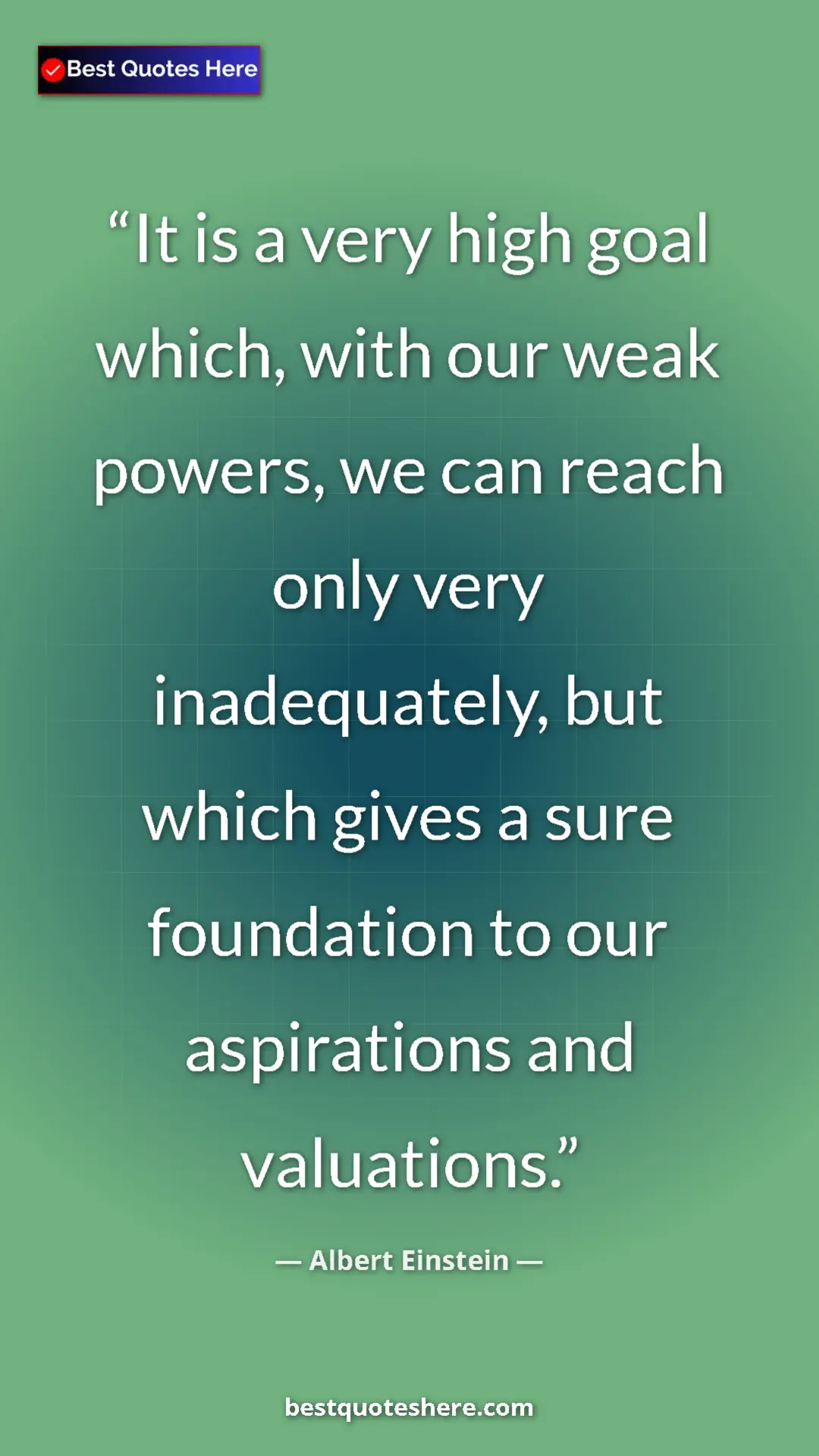 Pinterest quote poster by Albert Einstein: "It is a very high goal which, with our weak powers, we can..."