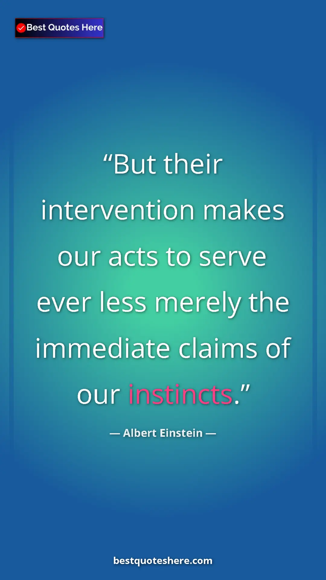 Pinterest quote poster by Albert Einstein: "But their intervention makes our acts to serve ever less..."