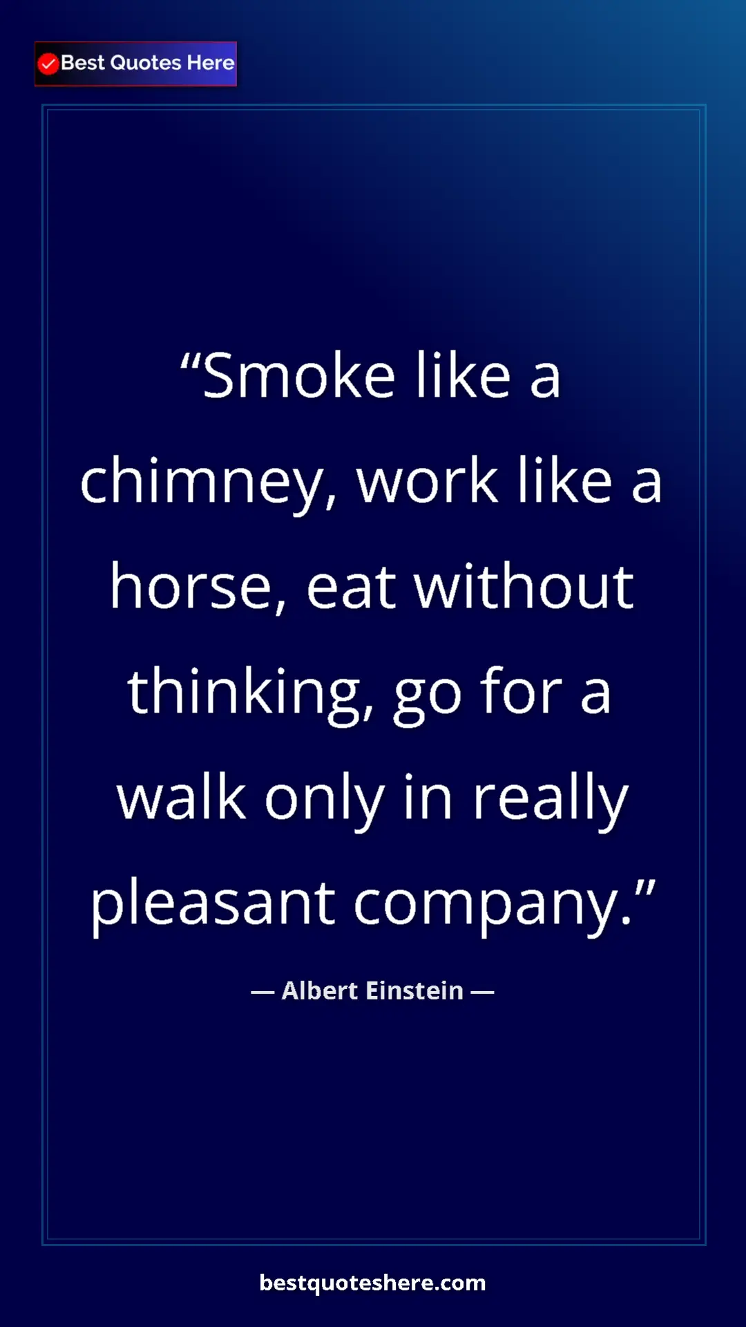 Pinterest quote poster by Albert Einstein: "Smoke like a chimney, work like a horse, eat without..."