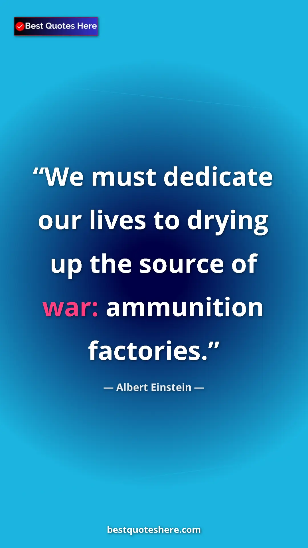 Pinterest quote poster by Albert Einstein: "We must dedicate our lives to drying up the source of war:..."