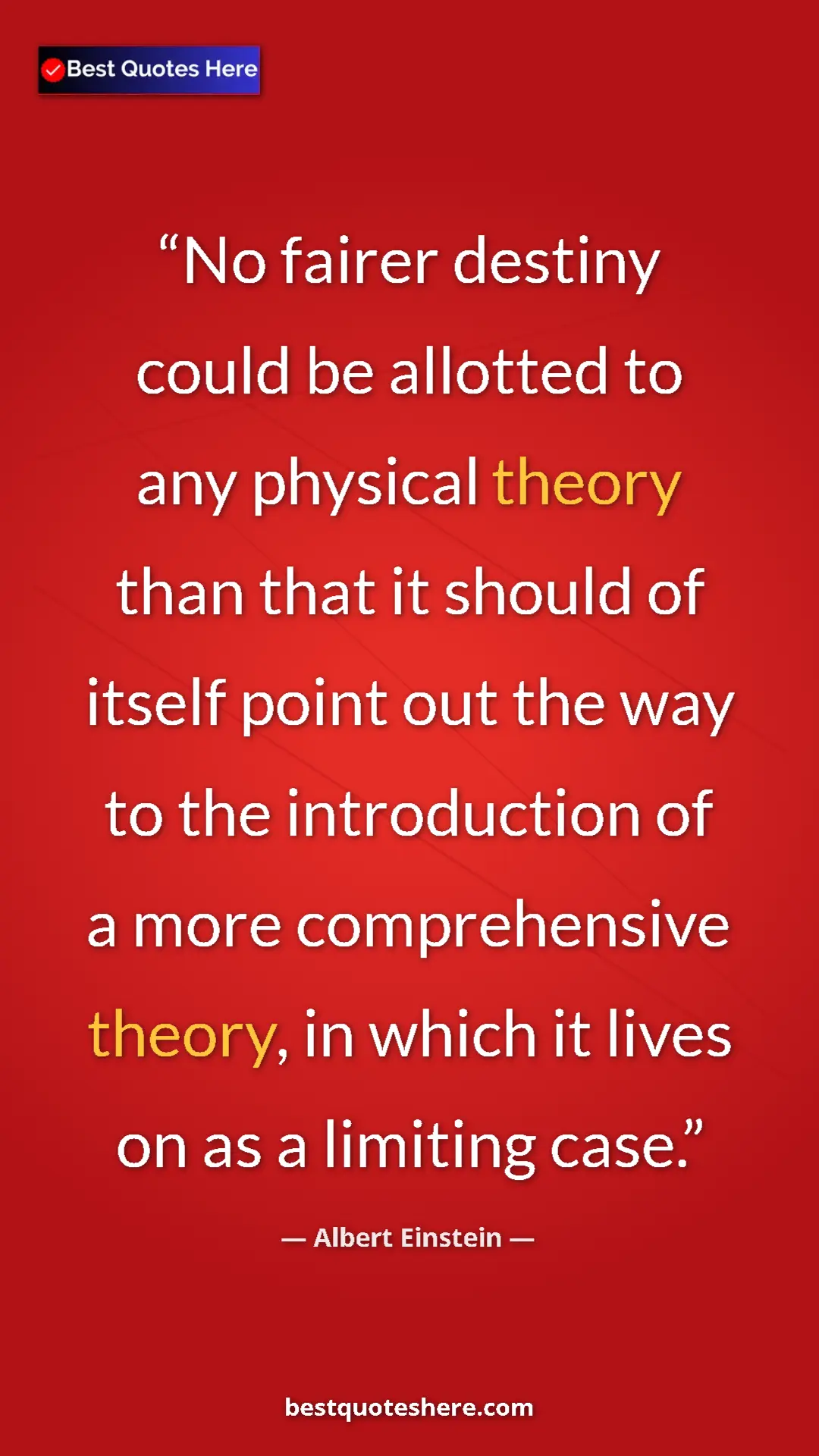 Pinterest quote poster by Albert Einstein: "No fairer destiny could be allotted to any physical theory..."