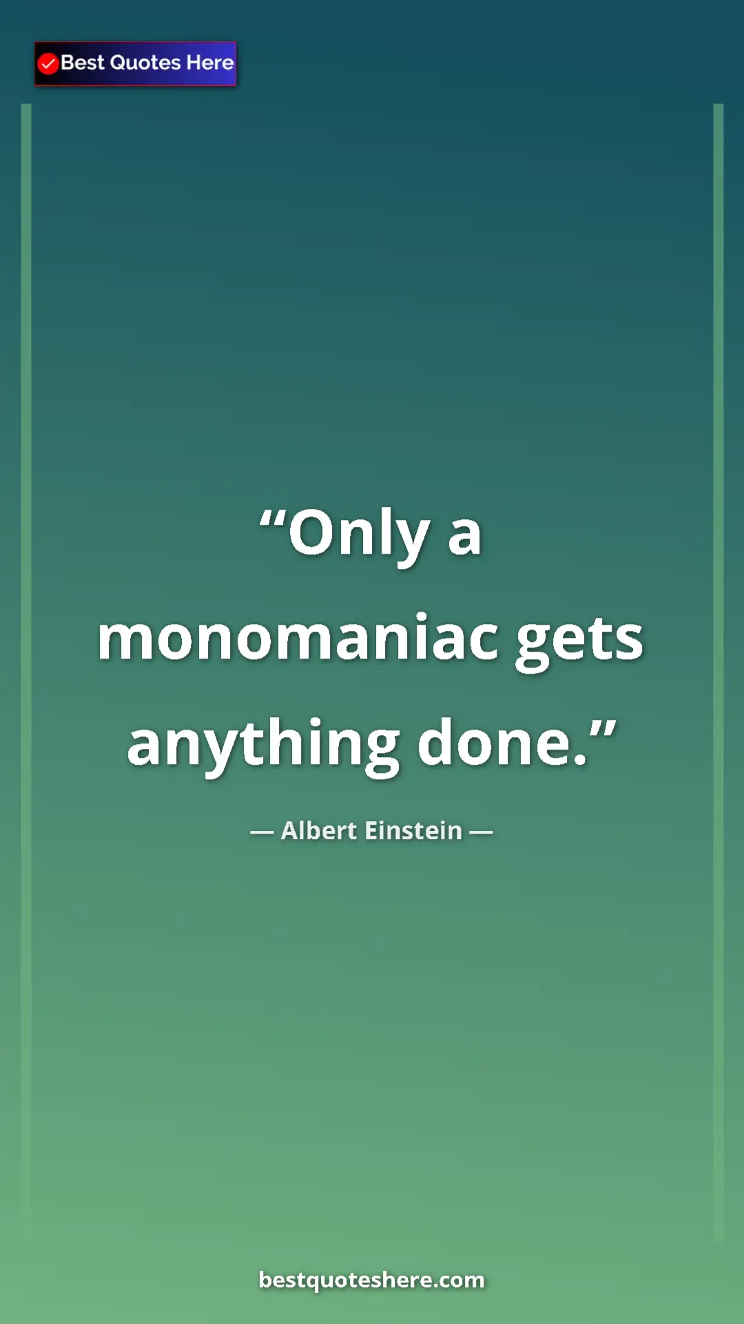 Pinterest quote poster by Albert Einstein: "Only a monomaniac gets anything done."
