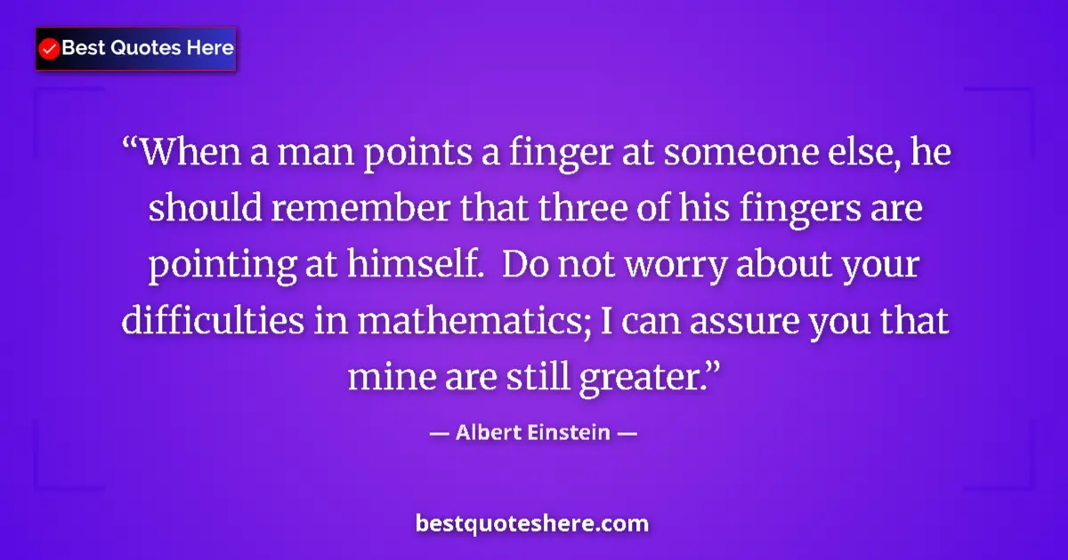 Image for the quote by Albert Einstein: When a man points a finger at someone else, he should remember that three of his fingers are pointin...