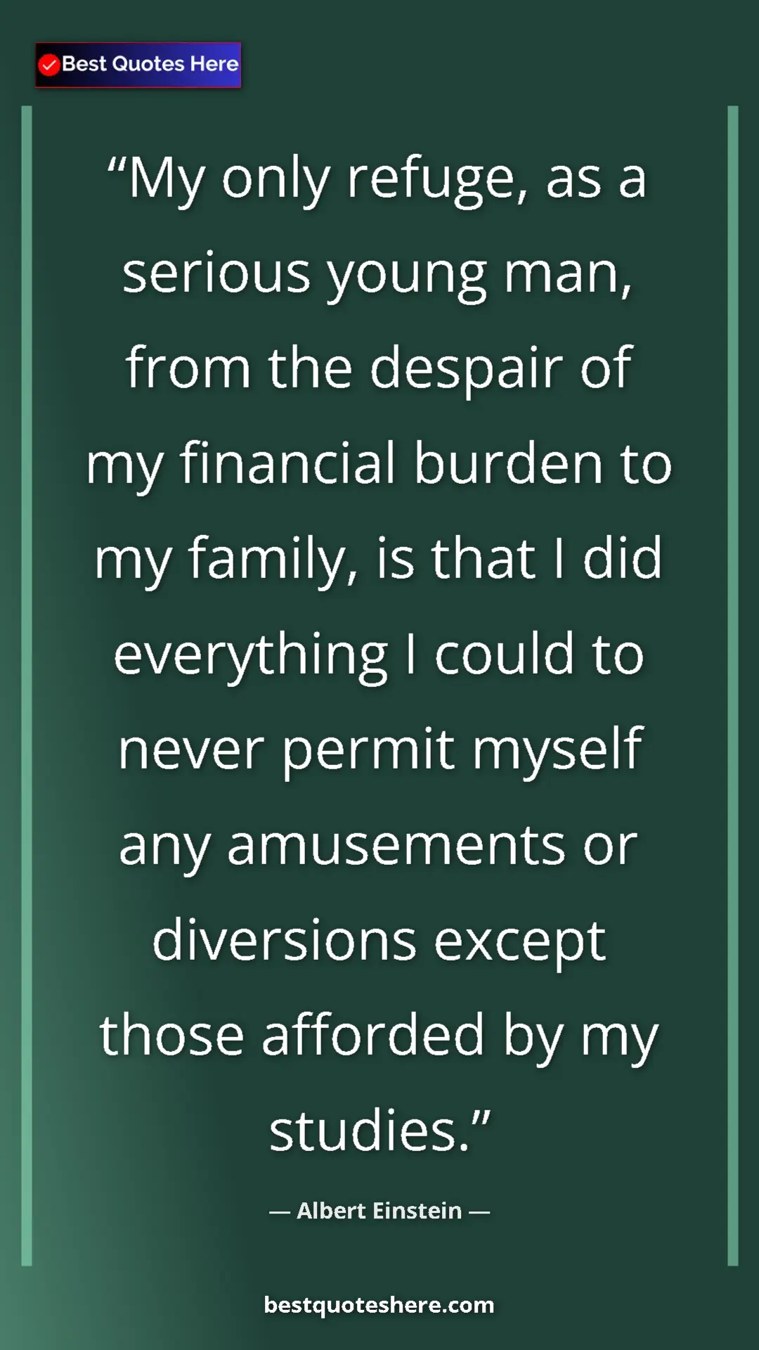 Pinterest quote poster by Albert Einstein: "My only refuge, as a serious young man, from the despair of..."