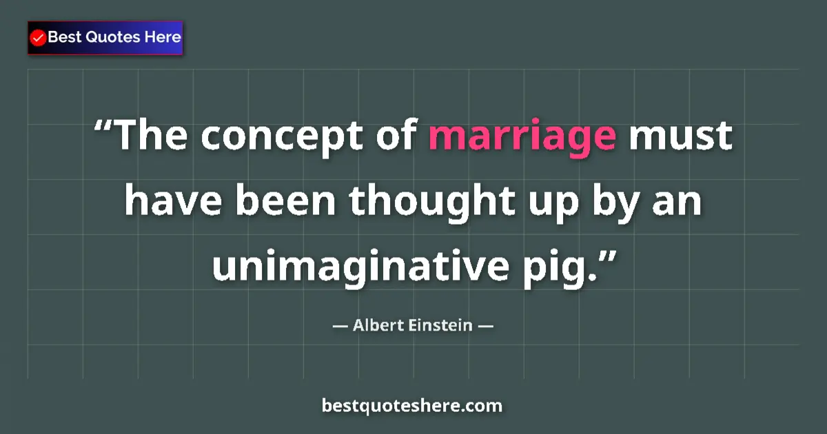Albert Einstein quote: "The concept of marriage must have been thought up by an..."