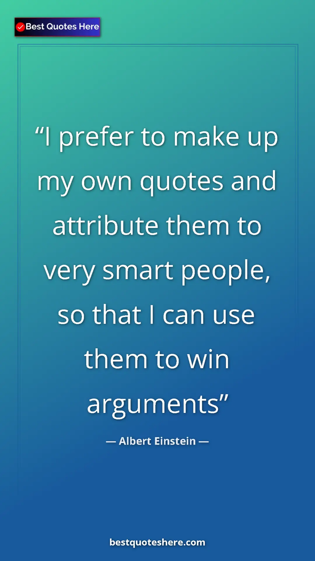 Pinterest quote poster by Albert Einstein: "I prefer to make up my own quotes and attribute them to..."
