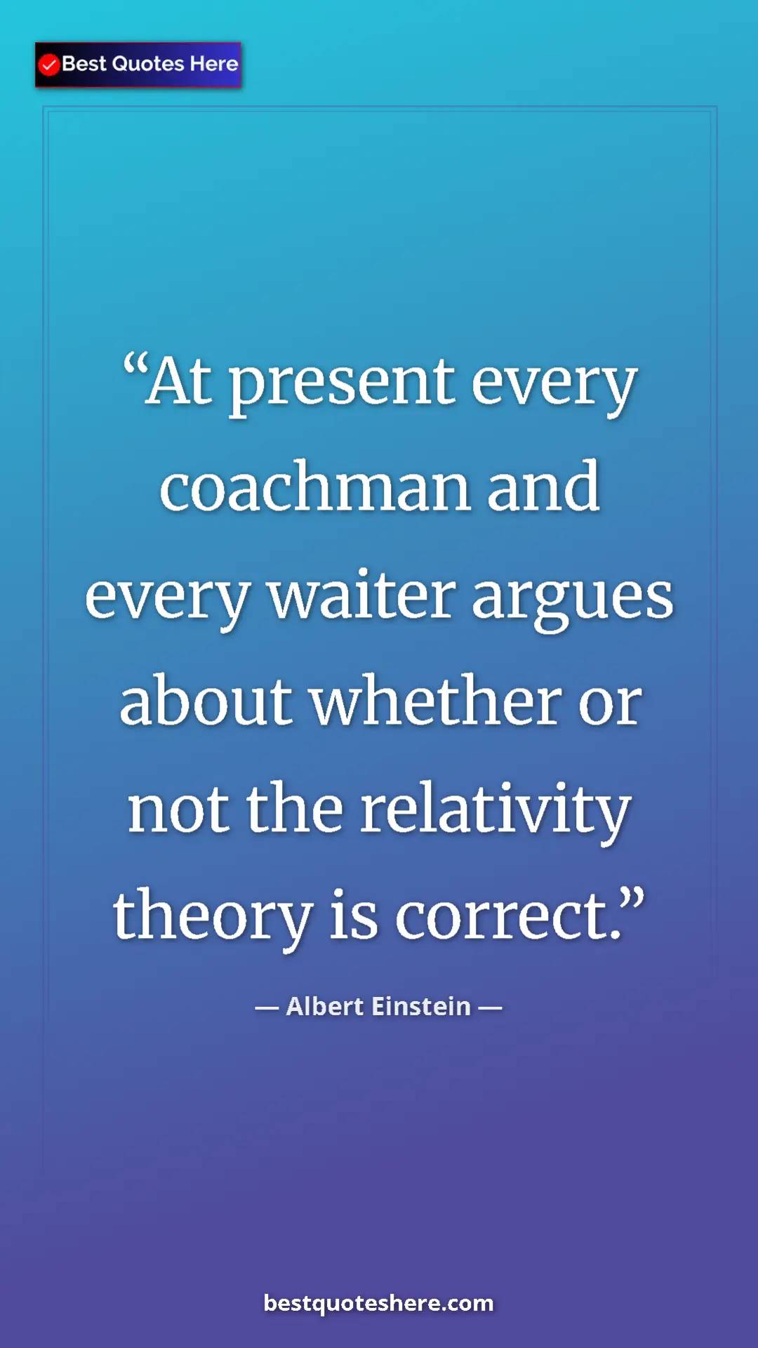 Pinterest quote poster by Albert Einstein: "At present every coachman and every waiter argues about..."