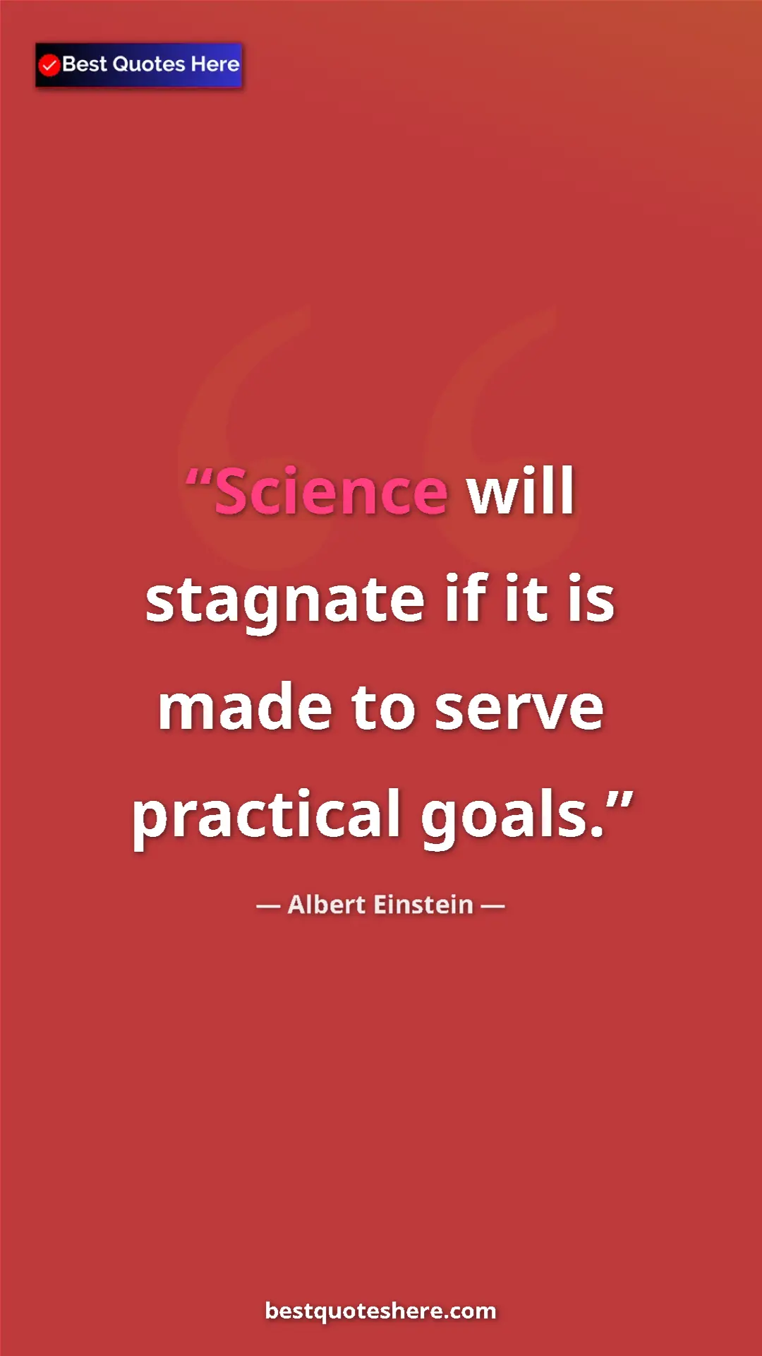 Pinterest quote poster by Albert Einstein: "Science will stagnate if it is made to serve practical..."