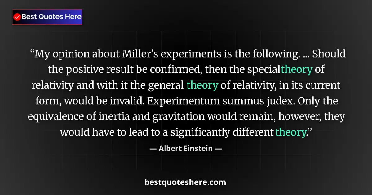 Quote by Albert Einstein: My opinion about Miller's experiments is the following. ... Should the positive result be confirmed,...