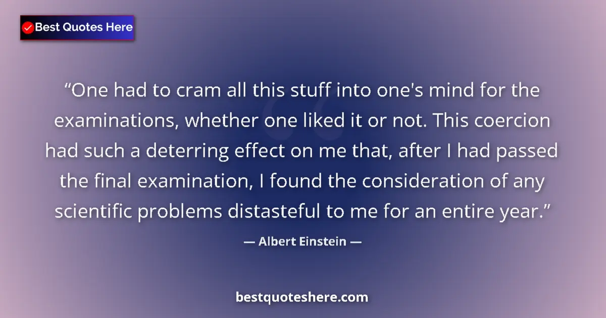 Albert Einstein Quote: "One had to cram all this stuff into one's mind for the..." Albert Einstein quote: "One had to cram all this stuff into one's mind for the..."