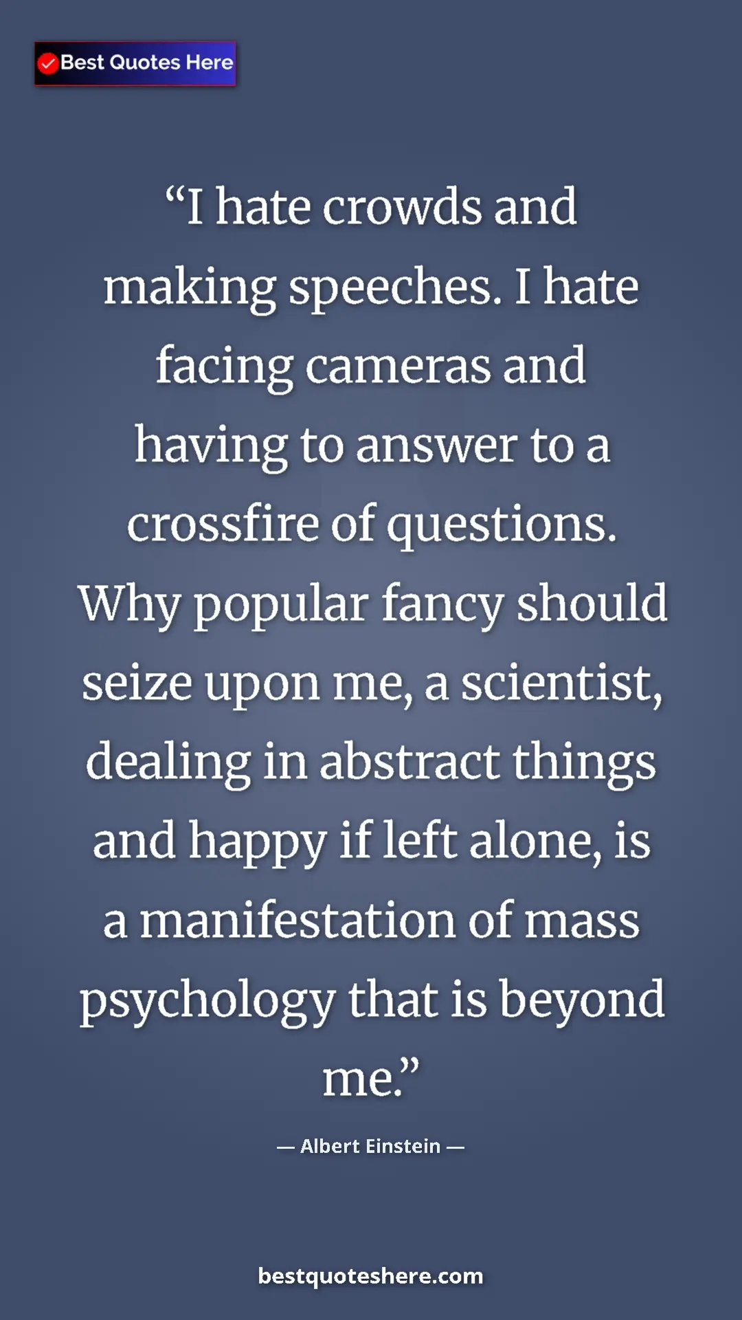 Albert Einstein Quote Card: "I hate crowds and making speeches. I hate facing cameras..." Pinterest quote poster by Albert Einstein: "I hate crowds and making speeches. I hate facing cameras..."