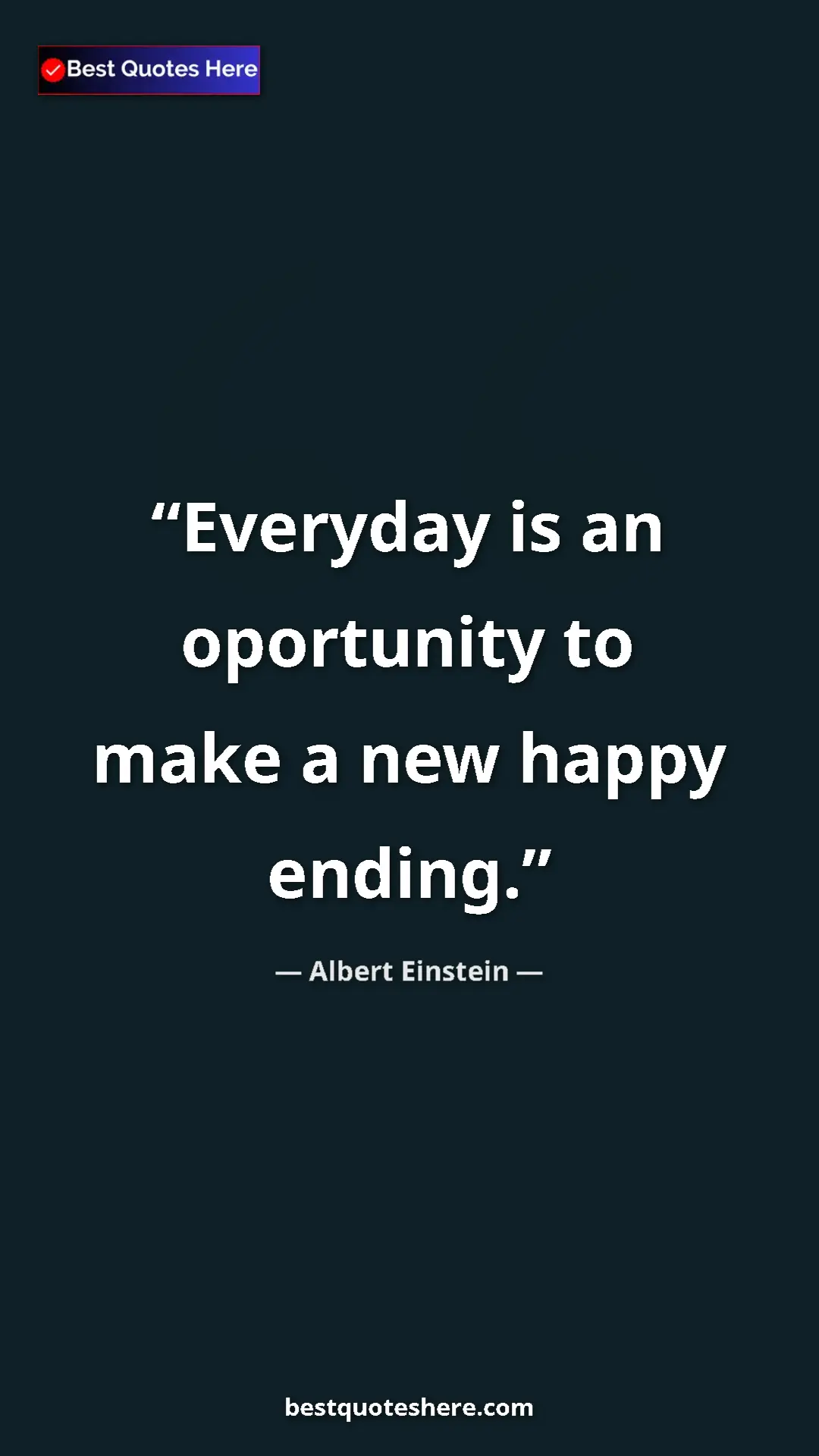 Pinterest quote poster by Albert Einstein: "Everyday is an oportunity to make a new happy ending."