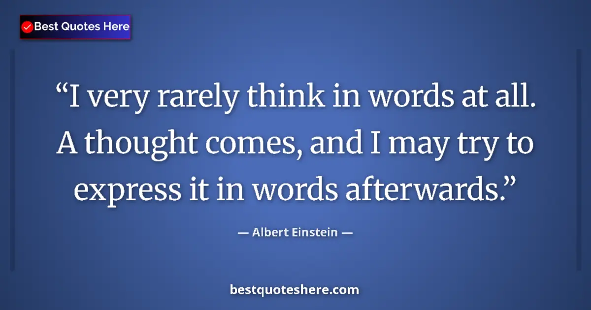 Albert Einstein quote: "I very rarely think in words at all. A thought comes, and I..."