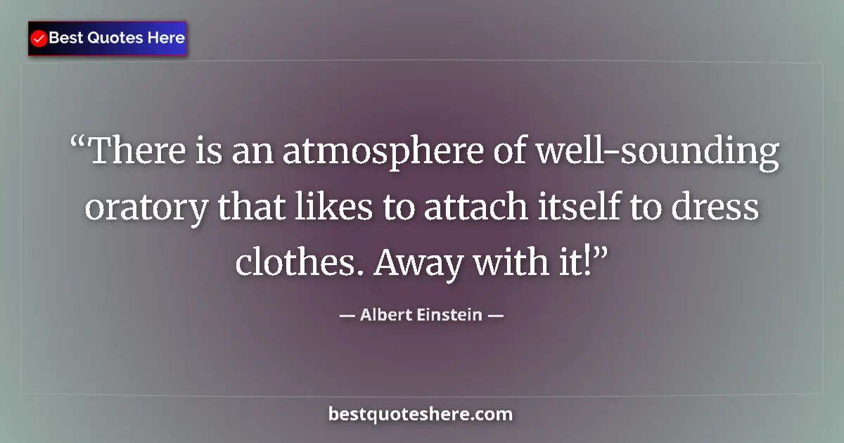 Albert Einstein quote: "There is an atmosphere of well-sounding oratory that likes..."