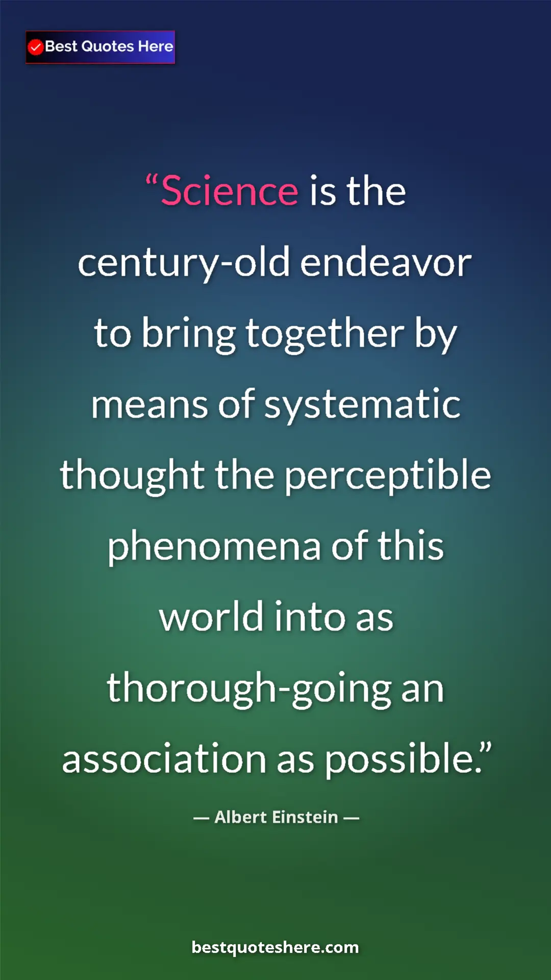 Pinterest quote poster by Albert Einstein: "Science is the century-old endeavor to bring together by..."