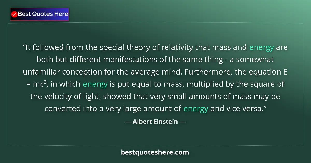Image for the quote by Albert Einstein: It followed from the special theory of relativity that mass and energy are both but different manife...