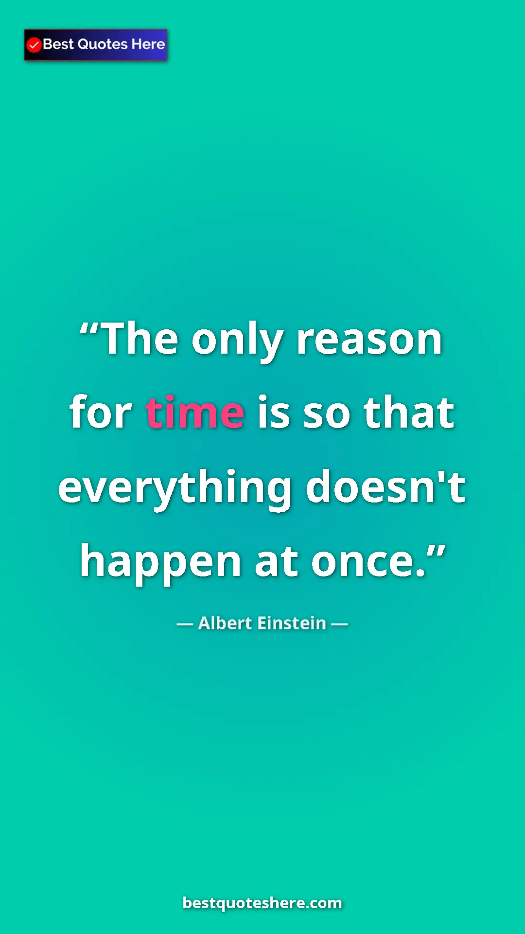 Pinterest quote poster by Albert Einstein: "The only reason for time is so that everything doesn't..."