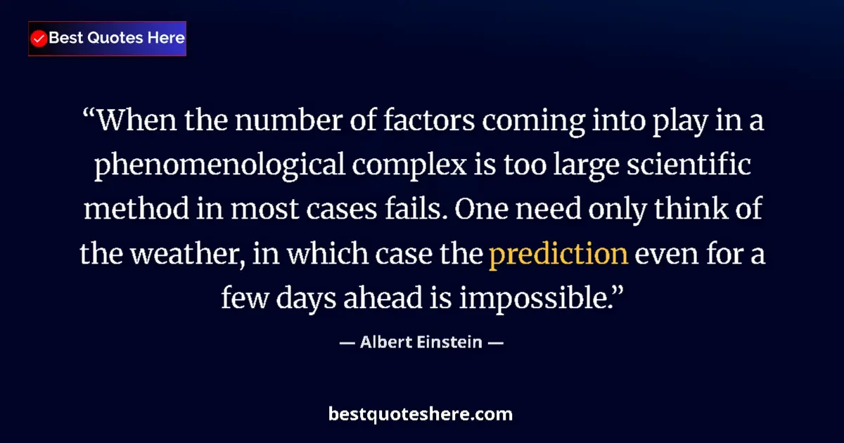 Image for the quote by Albert Einstein: When the number of factors coming into play in a phenomenological complex is too large scientific me...
