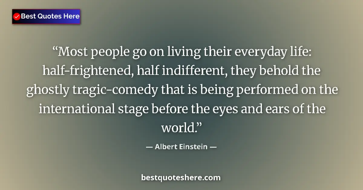 Quote by Albert Einstein: Most people go on living their everyday life: half-frightened, half indifferent, they behold the gho...