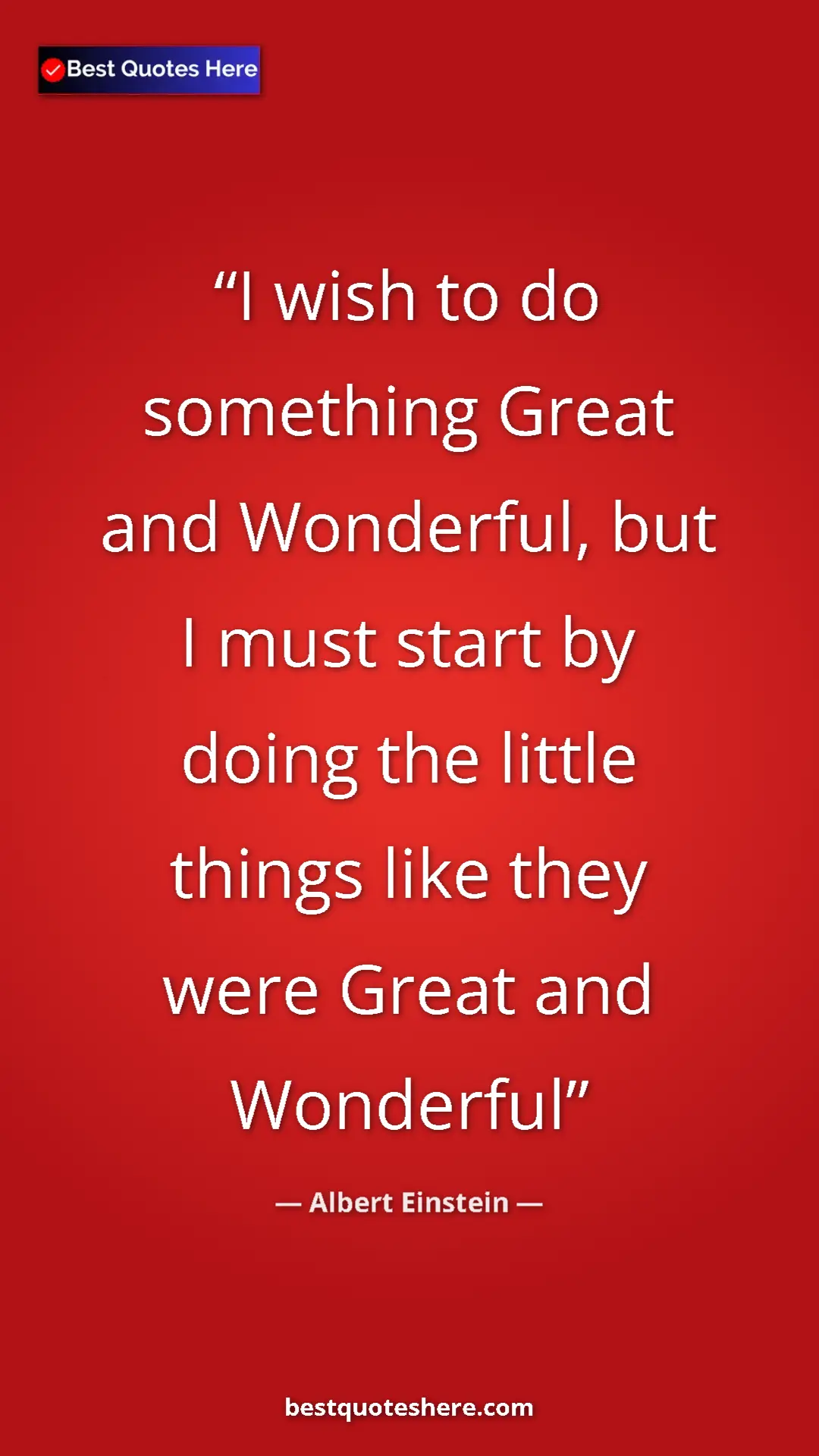Pinterest quote poster by Albert Einstein: "I wish to do something Great and Wonderful, but I must..."