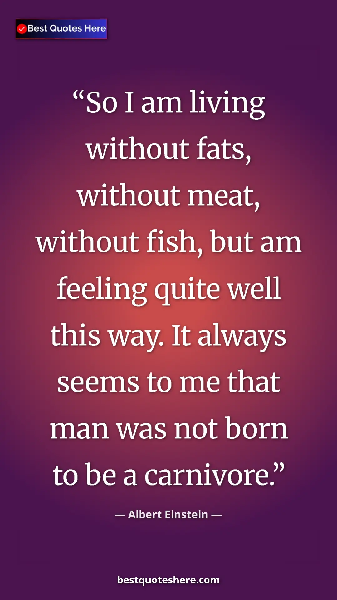 Pinterest quote poster by Albert Einstein: "So I am living without fats, without meat, without fish,..."