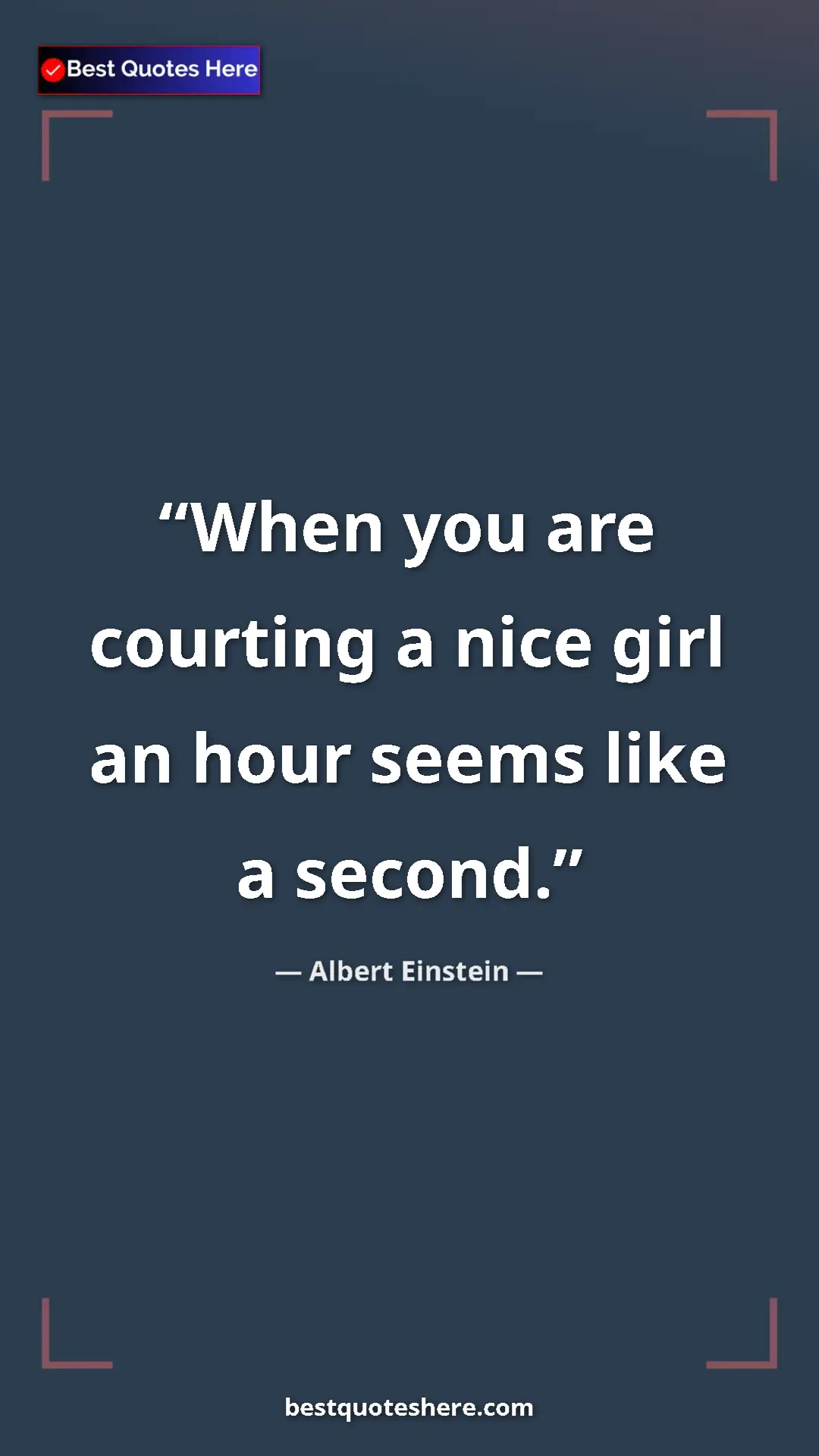 Pinterest quote poster by Albert Einstein: "When you are courting a nice girl an hour seems like a..."