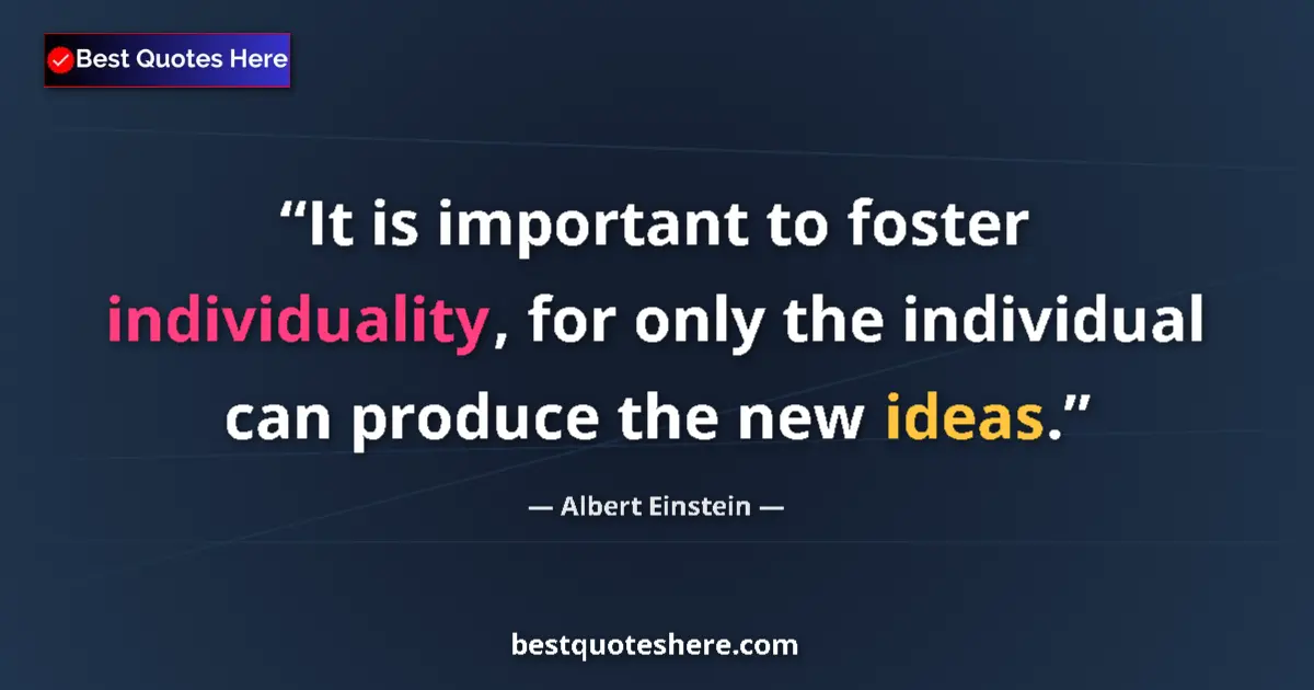 Albert Einstein quote: "It is important to foster individuality, for only the..."