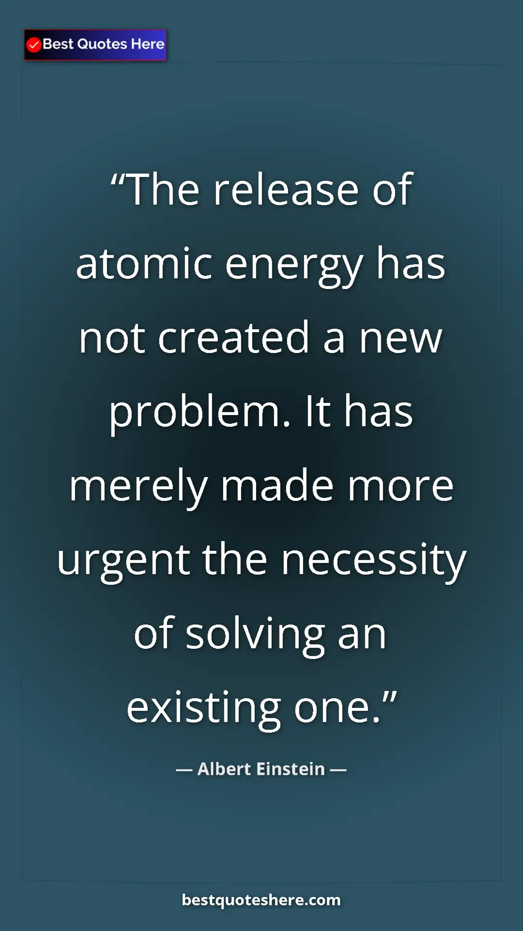 Pinterest quote poster by Albert Einstein: "The release of atomic energy has not created a new problem...."