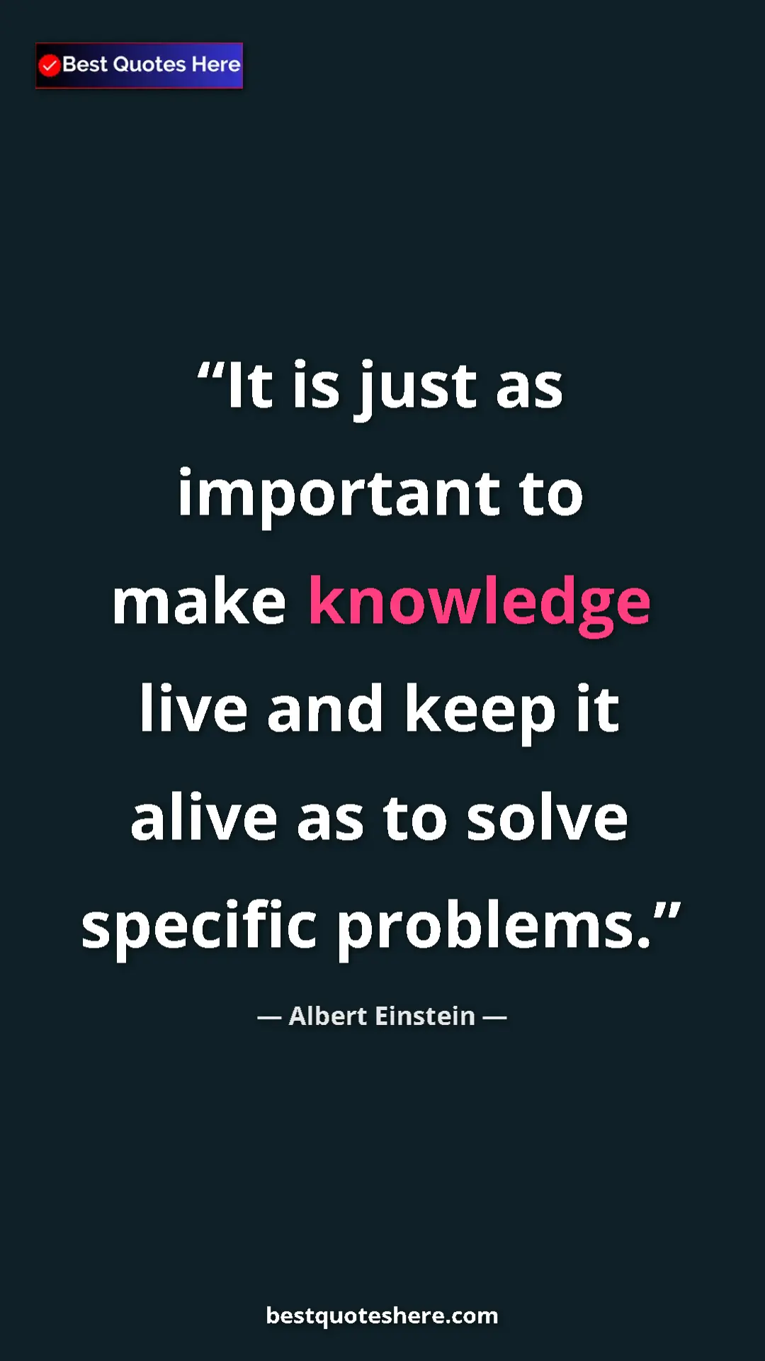 Pinterest quote poster by Albert Einstein: "It is just as important to make knowledge live and keep it..."