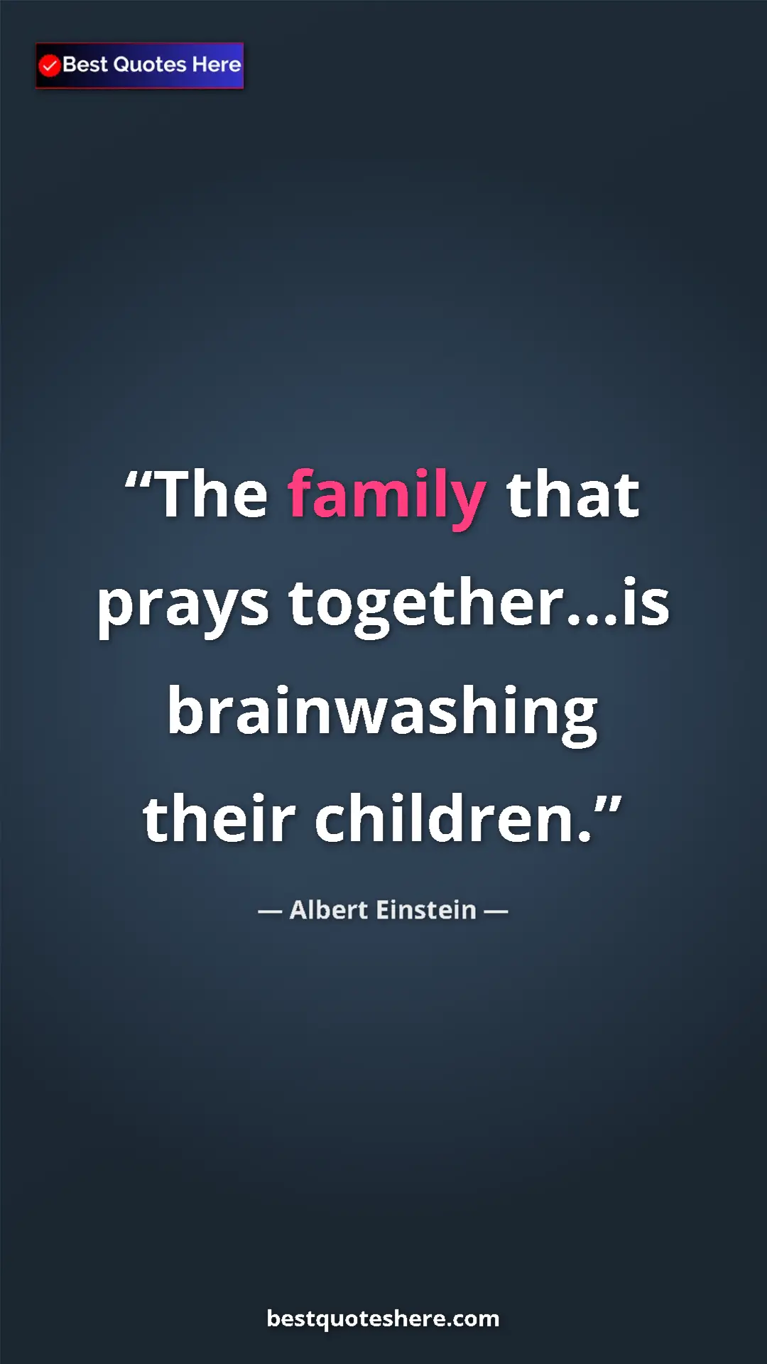 Pinterest quote poster by Albert Einstein: "The family that prays together...is brainwashing their..."