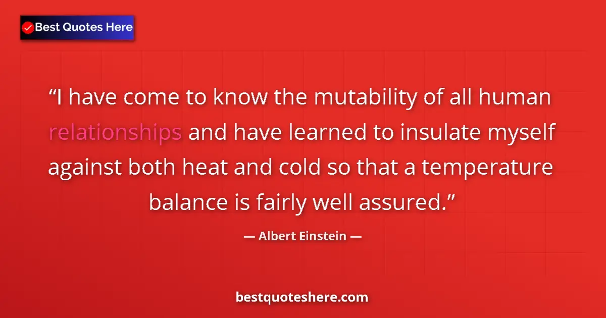 Albert Einstein quote: "I have come to know the mutability of all human..."