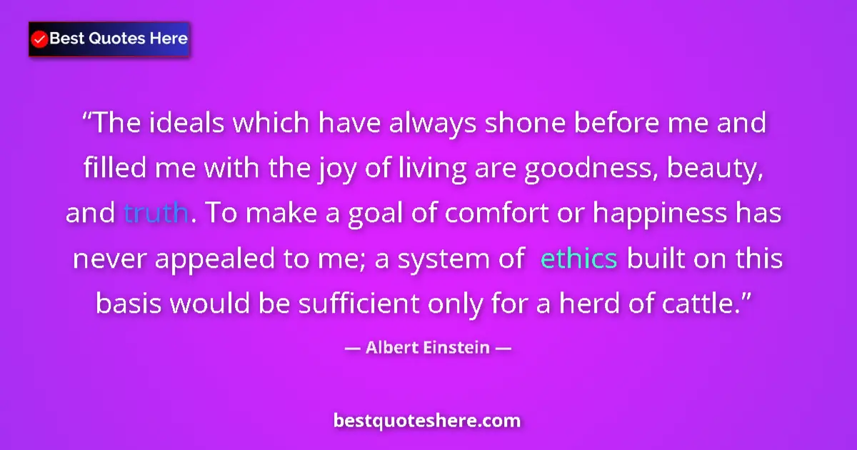 Albert Einstein Quote: "The ideals which have always shone before me and filled me..." Albert Einstein quote: "The ideals which have always shone before me and filled me..."