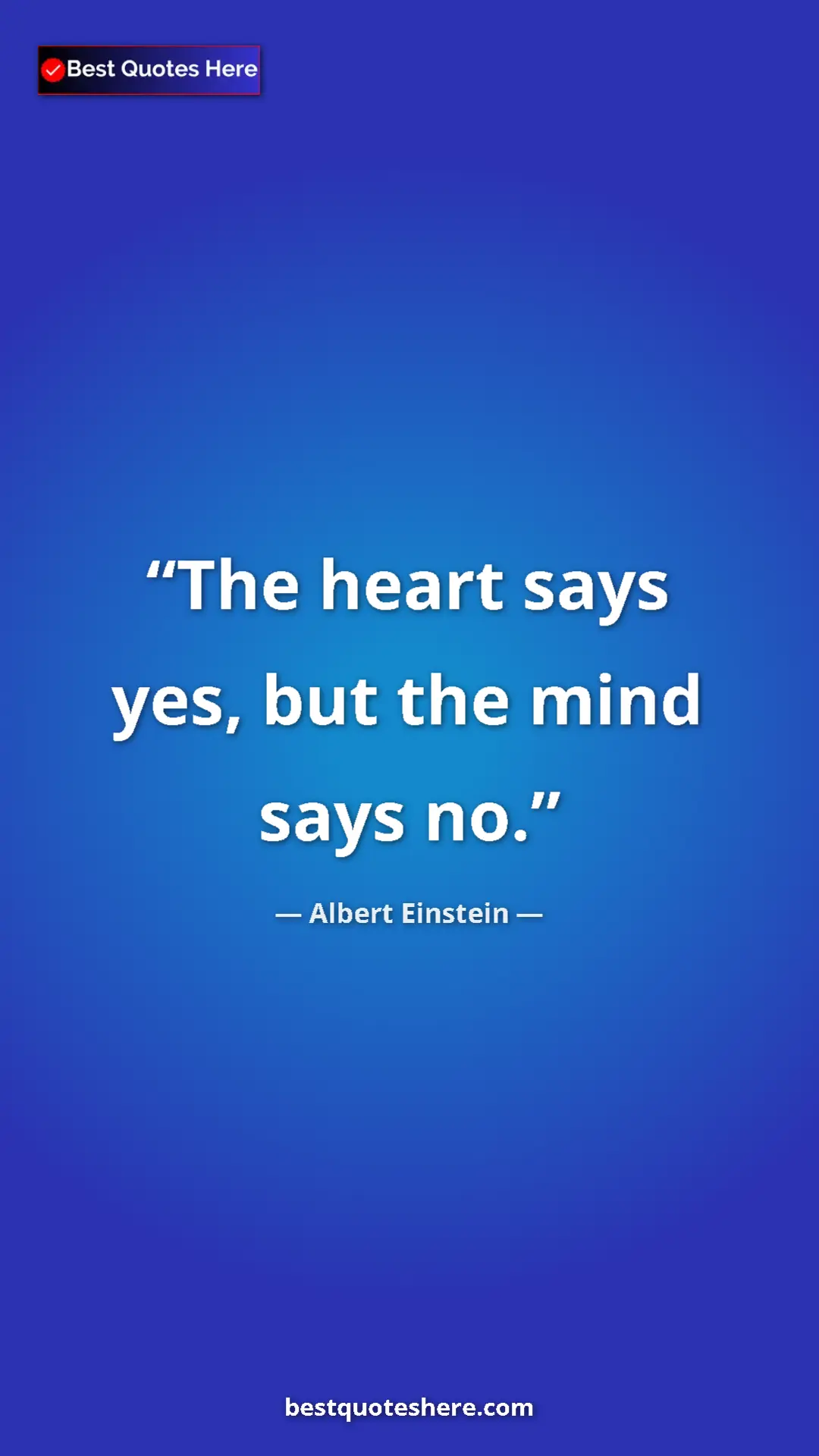 Pinterest quote poster by Albert Einstein: "The heart says yes, but the mind says no."