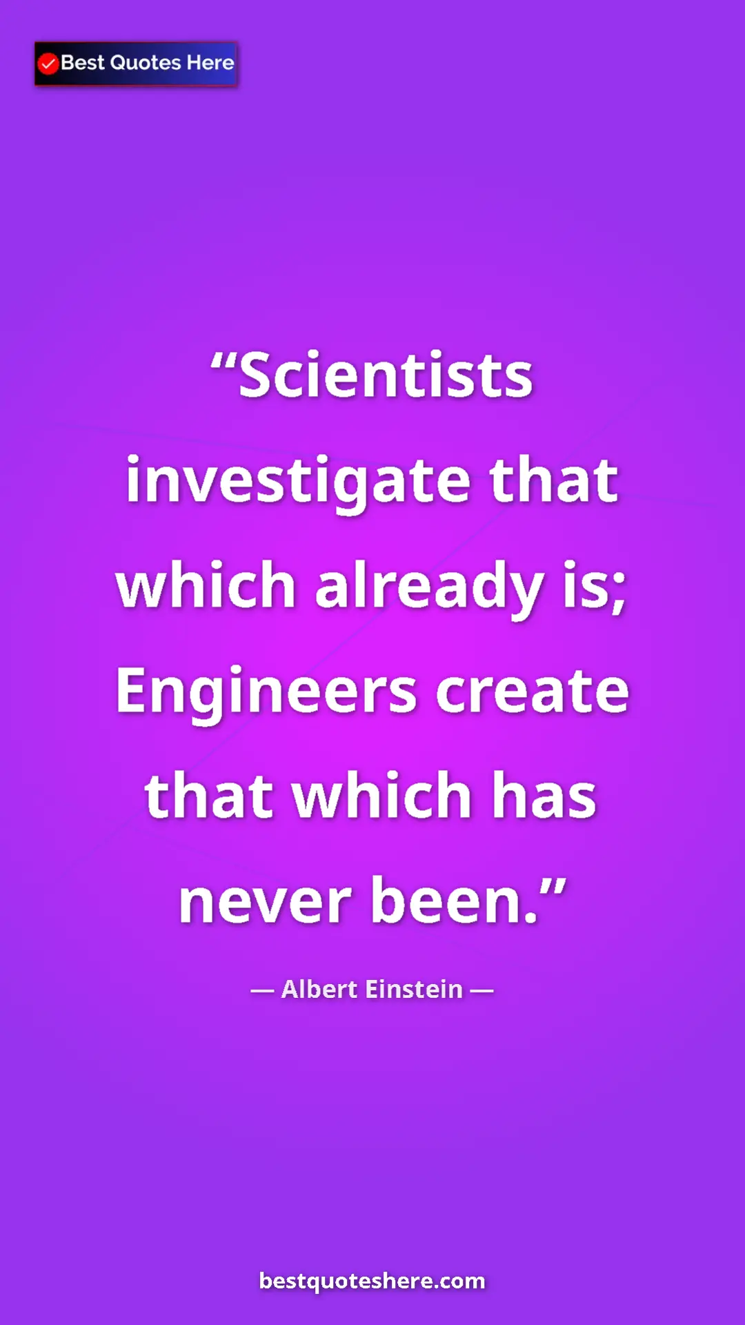 Pinterest quote poster by Albert Einstein: "Scientists investigate that which already is; Engineers..."
