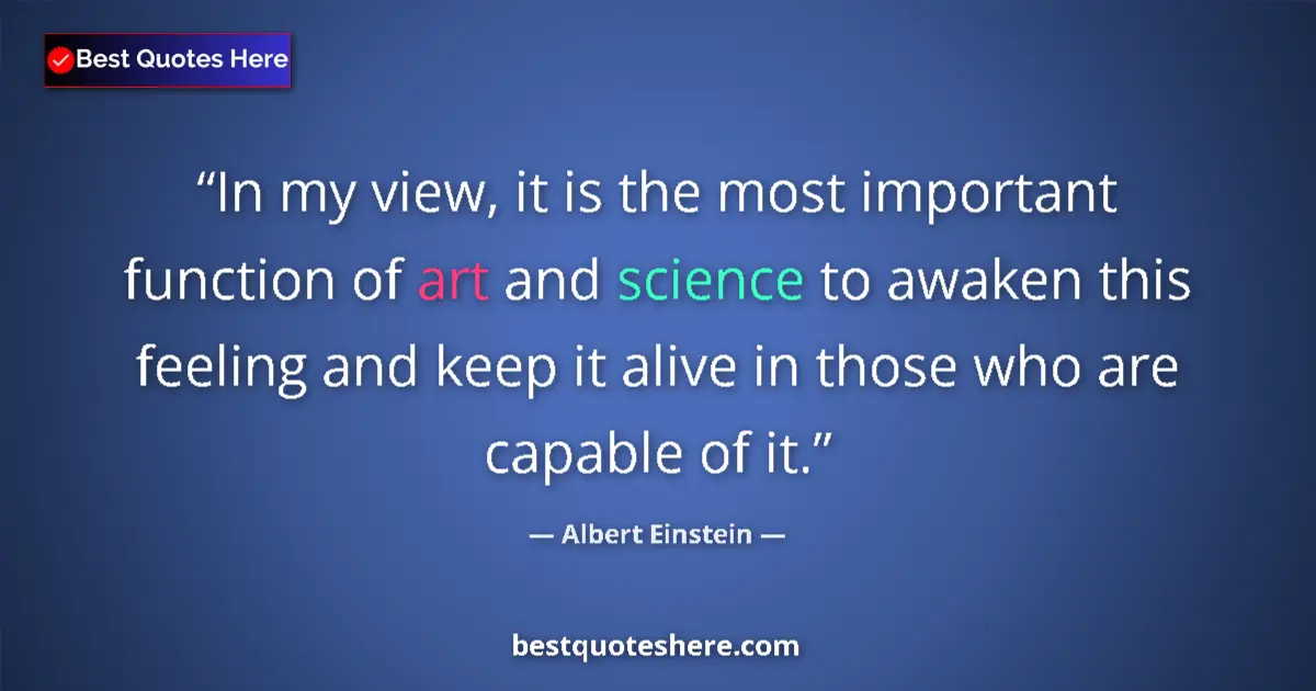 Albert Einstein quote: "In my view, it is the most important function of art and..."