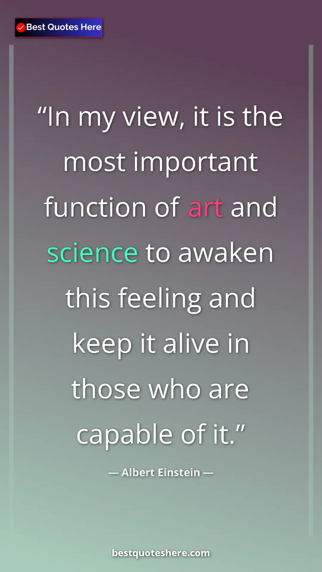 Pinterest quote poster by Albert Einstein: "In my view, it is the most important function of art and..."
