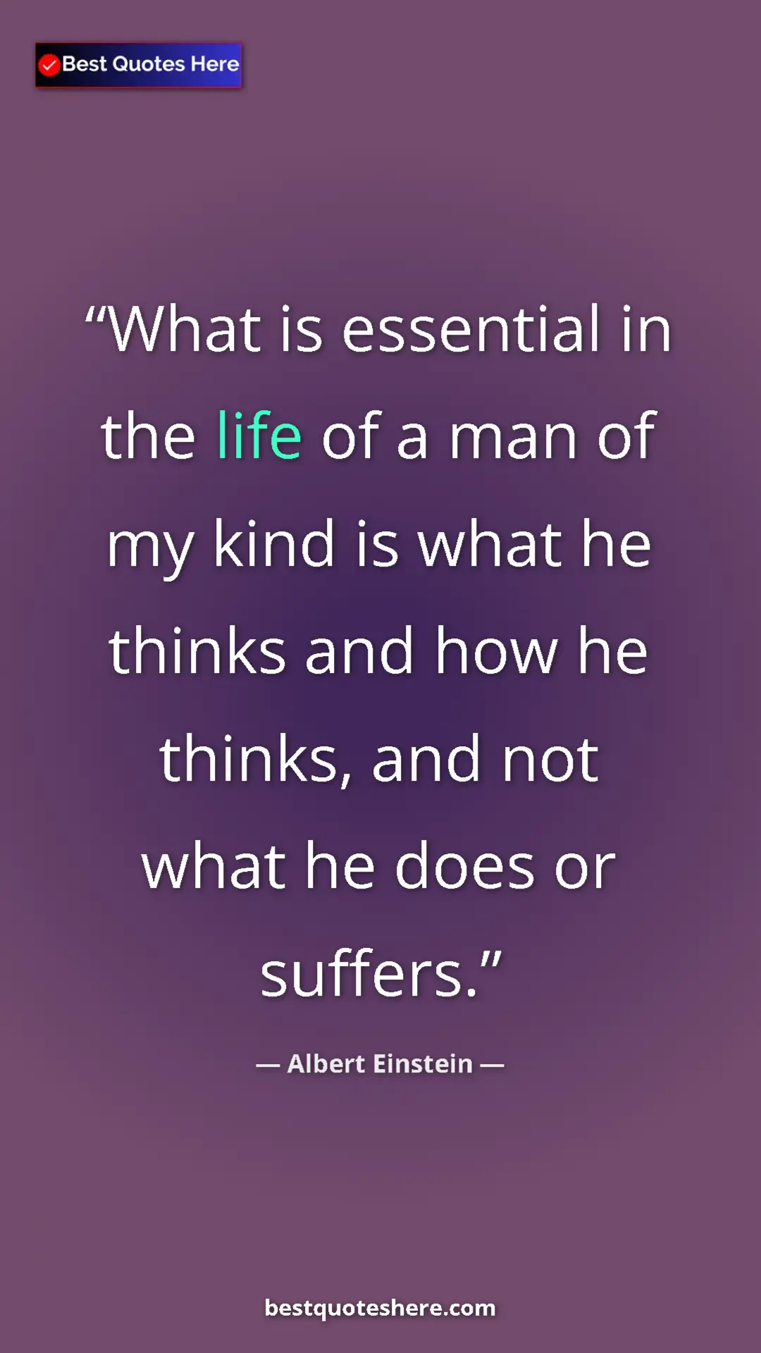 Pinterest quote poster by Albert Einstein: "What is essential in the life of a man of my kind is what..."