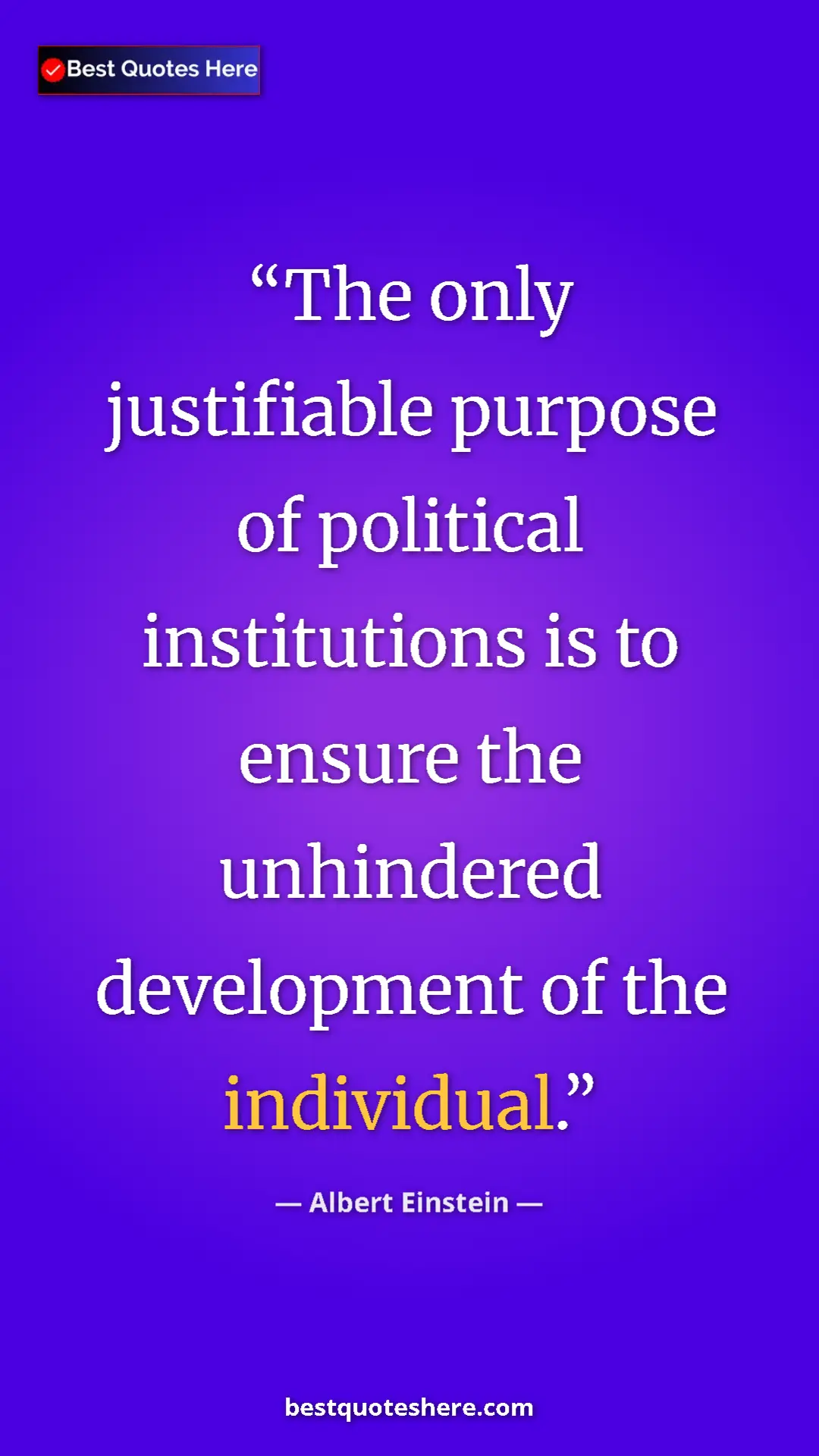 Pinterest quote poster by Albert Einstein: "The only justifiable purpose of political institutions is..."