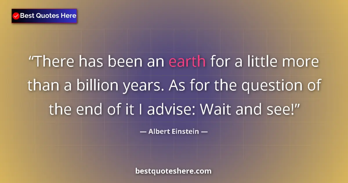 Albert Einstein quote: "There has been an earth for a little more than a billion..."