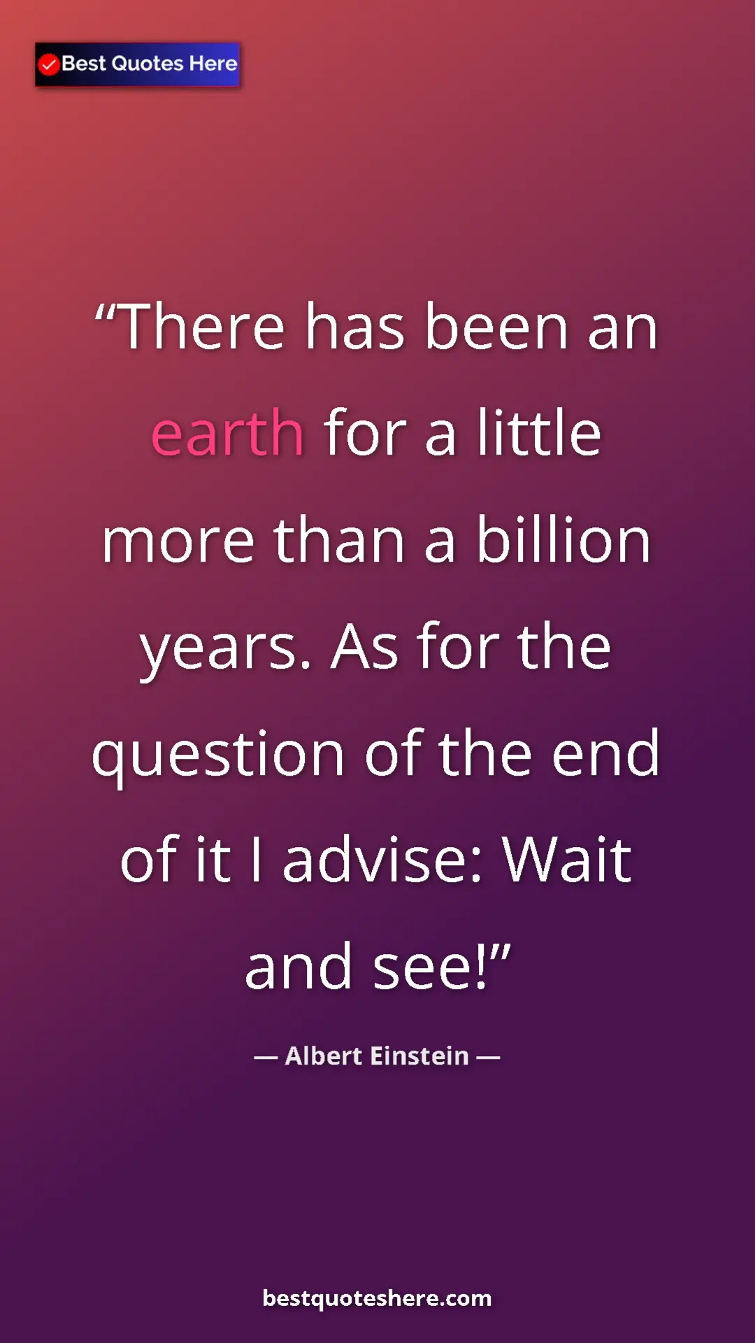 Pinterest quote poster by Albert Einstein: "There has been an earth for a little more than a billion..."