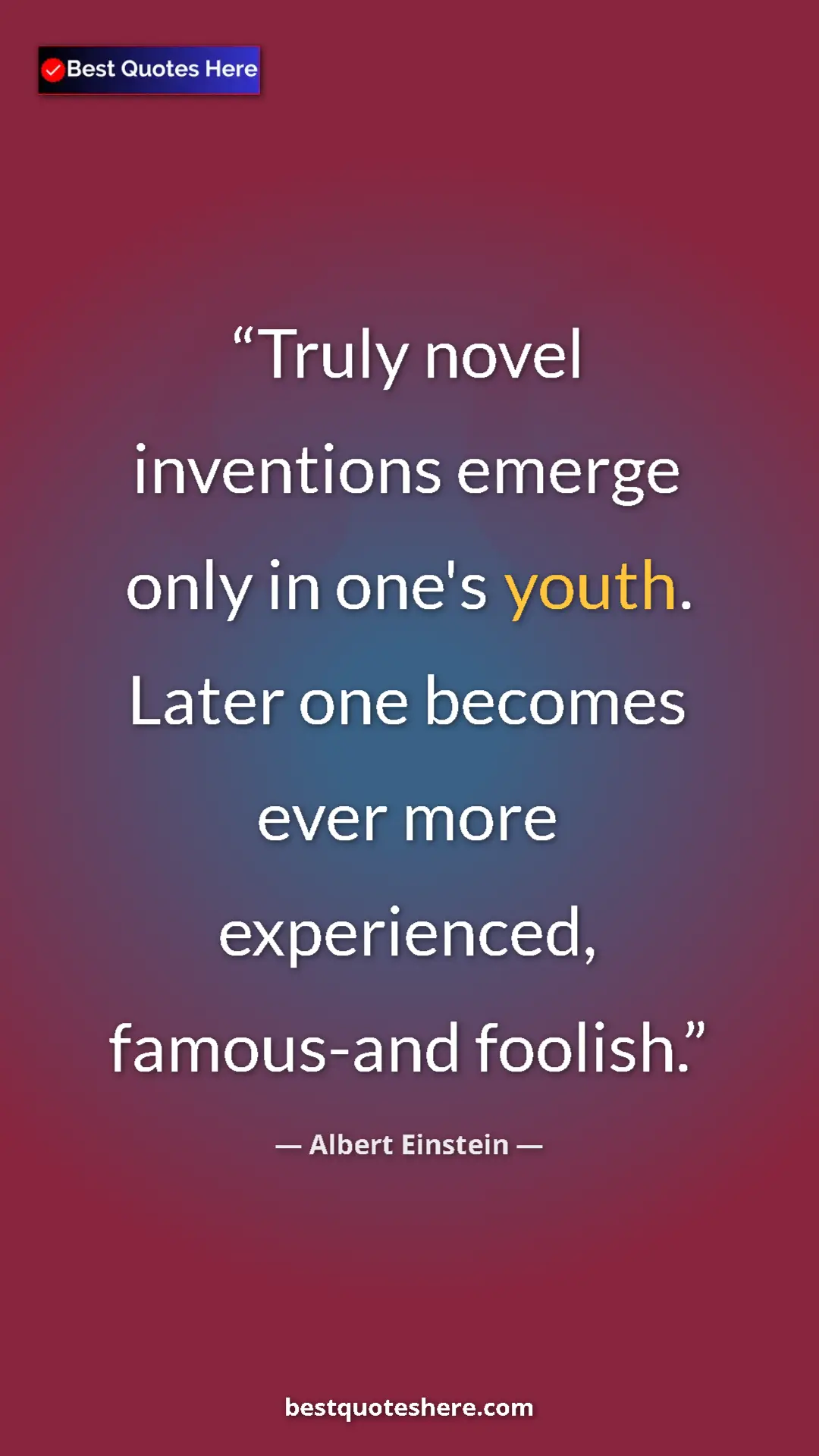 Pinterest quote poster by Albert Einstein: "Truly novel inventions emerge only in one's youth. Later..."