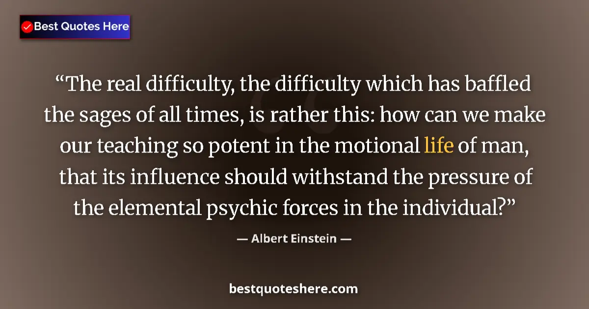 Albert Einstein Quote: "The real difficulty, the difficulty which has baffled the..." Albert Einstein quote: "The real difficulty, the difficulty which has baffled the..."