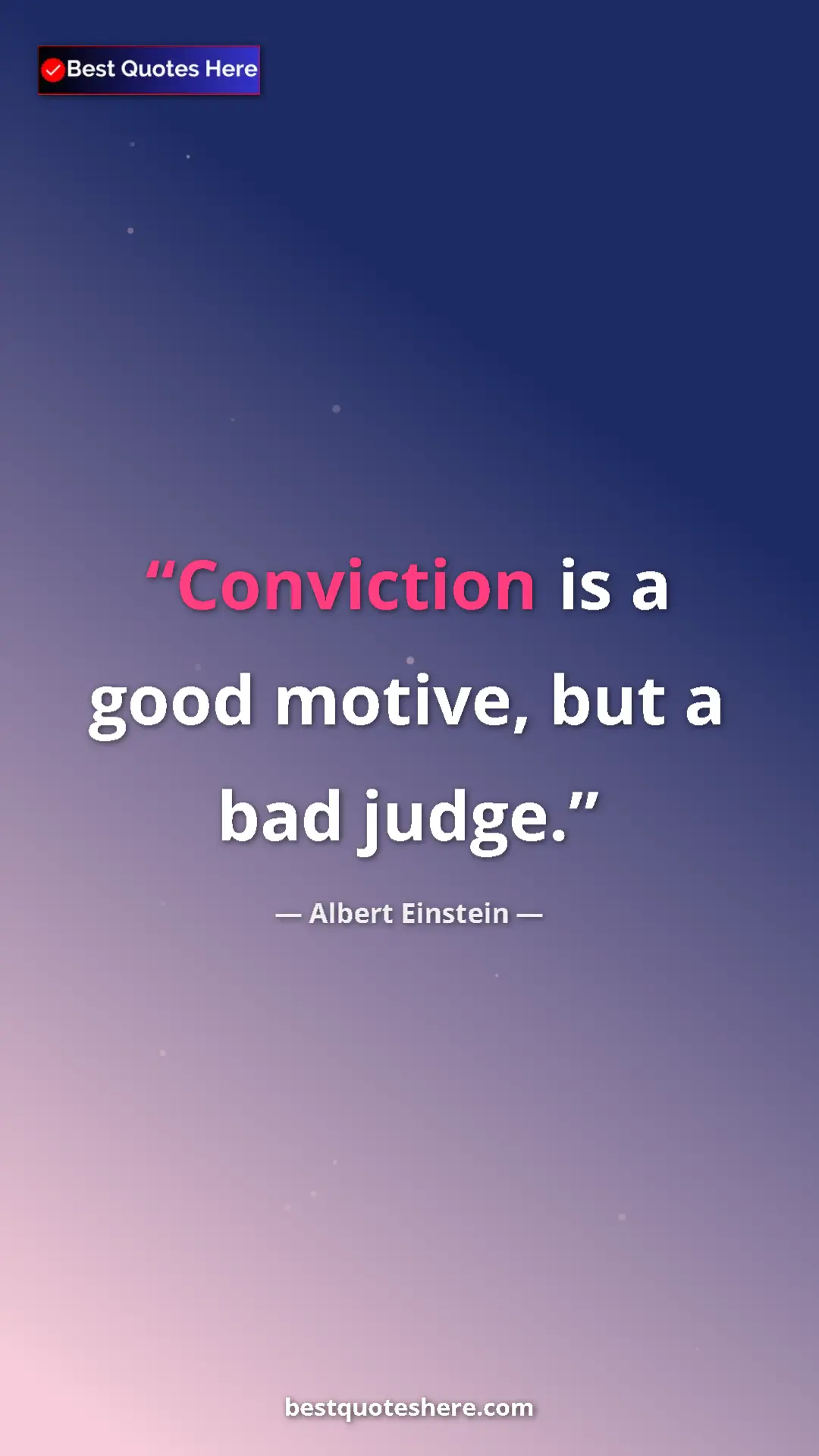 Pinterest quote poster by Albert Einstein: "Conviction is a good motive, but a bad judge."