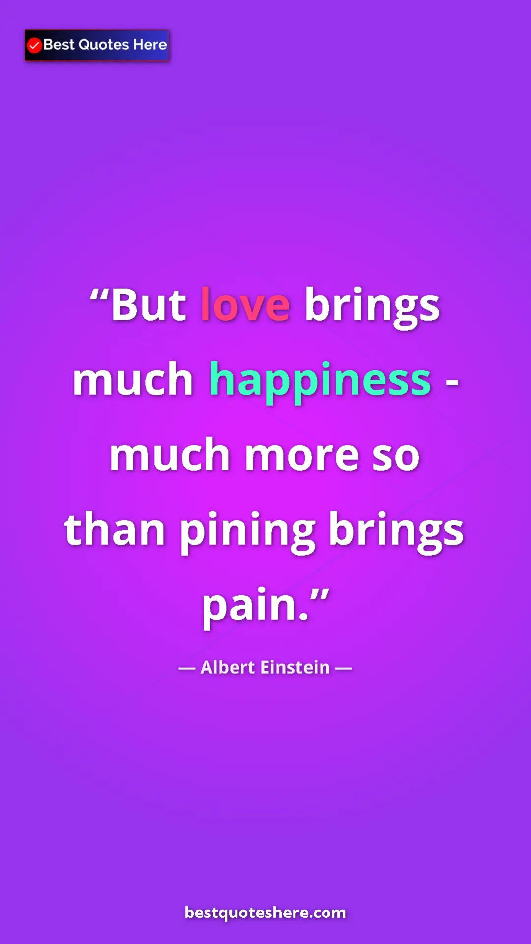 Pinterest quote poster by Albert Einstein: "But love brings much happiness - much more so than pining..."
