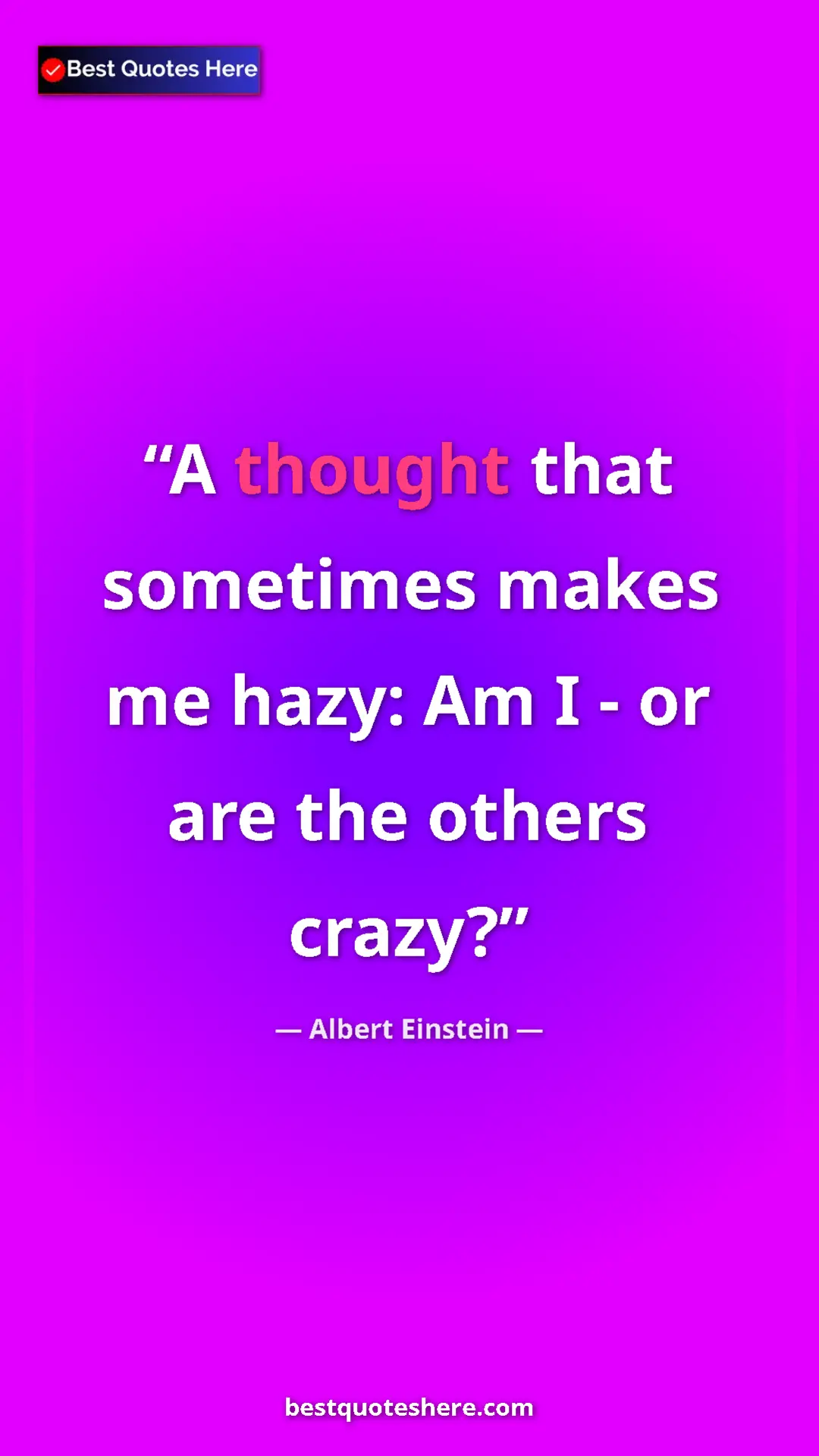 Pinterest quote poster by Albert Einstein: "A thought that sometimes makes me hazy: Am I - or are the..."