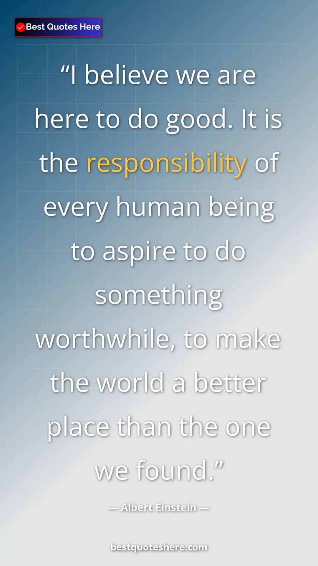 Pinterest quote poster by Albert Einstein: "I believe we are here to do good. It is the responsibility..."