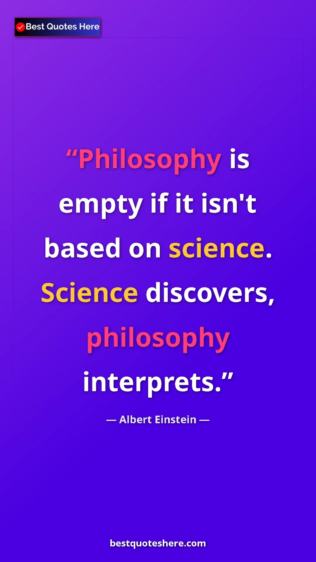 Pinterest quote poster by Albert Einstein: "Philosophy is empty if it isn't based on science. Science..."