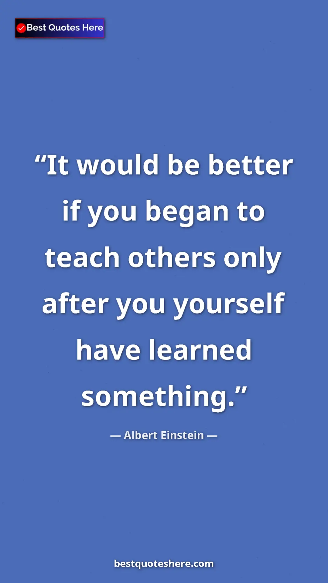 Pinterest quote poster by Albert Einstein: "It would be better if you began to teach others only after..."
