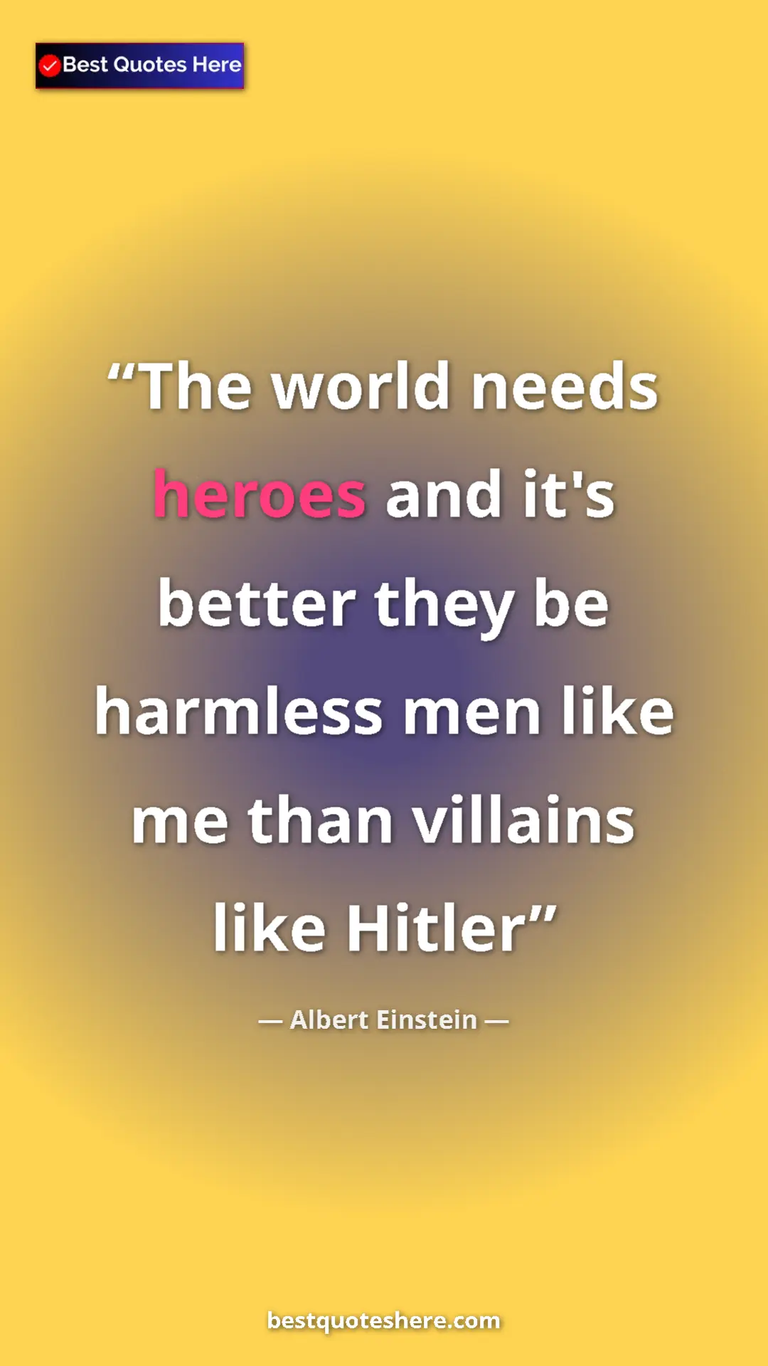 Pinterest quote poster by Albert Einstein: "The world needs heroes and it's better they be harmless men..."