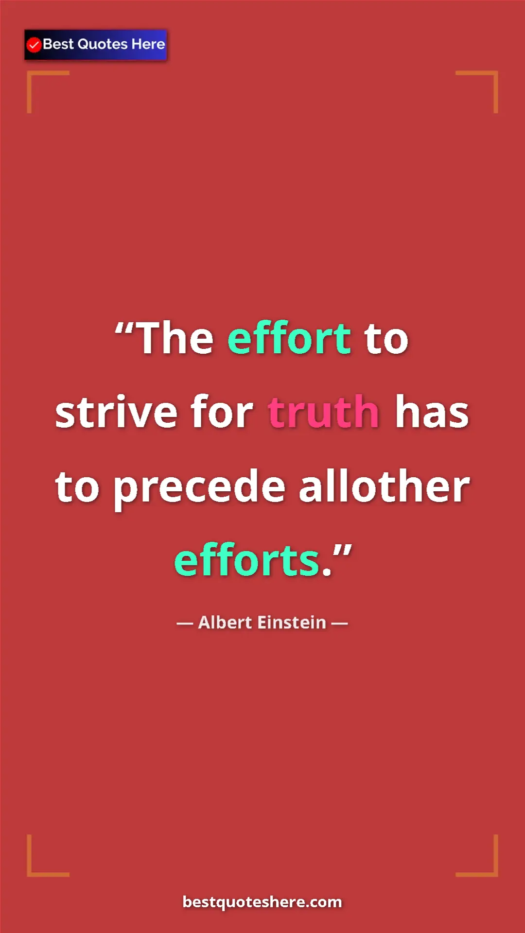 Pinterest quote poster by Albert Einstein: "The effort to strive for truth has to precede allother..."